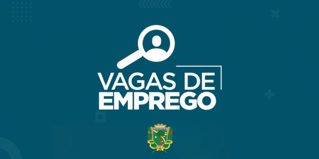 Contrata Marabá: Painel de vagas de emprego disponíveis no Sine nesta terça-feira, 06